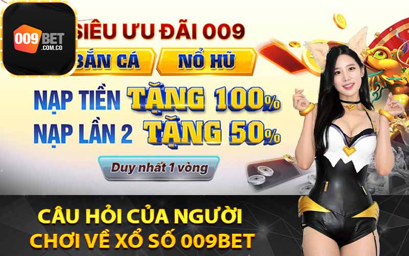 Câu hỏi của người chơi về xổ số 009Bet