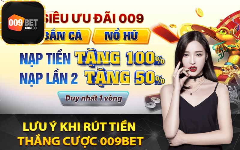 Lưu ý khi rút tiền thắng cược 009Bet