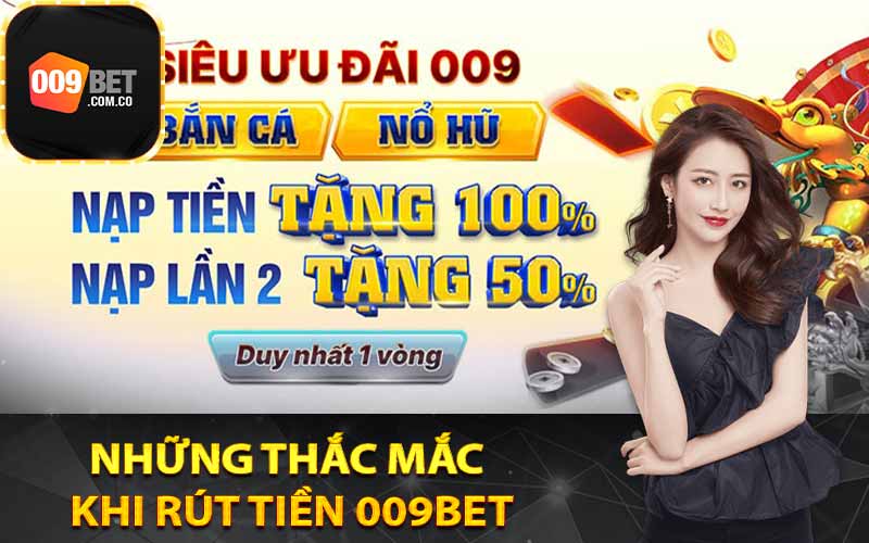 Những thắc mắc khi rút tiền 009Bet