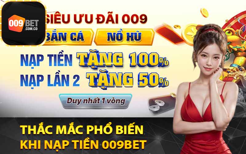 Thắc mắc phổ biến khi nạp tiền 009Bet